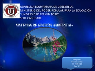 REPÚBLICA BOLIVARIANA DE VENEZUELA.
MINISTERIO DEL PODER POPULAR PARA LA EDUCACIÓN
“UNIVERSIDAD FERMÍN TORO”
SEDE CABUDARE

Integrante:
Génesis Ramos
CI: 23904320
Saia "D"

 