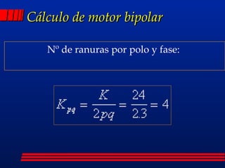 Cálculo de motor bipolar Nº de ranuras por polo y fase:  