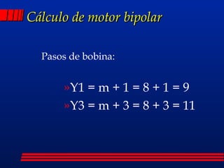Cálculo de motor bipolar Pasos de bobina:  Y1 = m + 1 = 8 + 1 = 9 Y3 = m + 3 = 8 + 3 = 11 