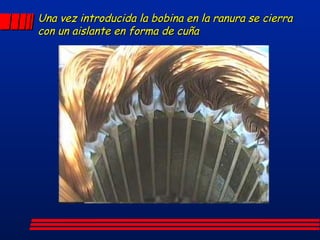 Una vez introducida la bobina en la ranura se cierra con un aislante en forma de cuña 