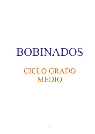 BOBINADOS
 CICLO GRADO
    MEDIO




      1
 