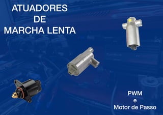 18
Atuadores, Sensores e Bobinas
 