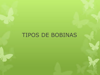 TIPOS DE BOBINAS
 