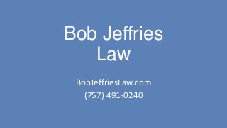 Bob Jeffries
   Law
 BobJeffriesLaw.com
   (757) 491-0240
 
