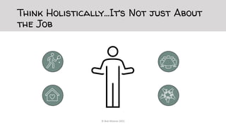 Think Holistically…It’s Not just About
the Job
© Bob Moesta 2022
 
