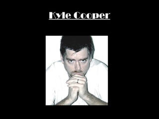 Kyle Cooper
 