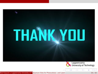 Bob Kyeyune ( Lappeenranta University of Technology Technical Physics)Quantum Dots for Photovoltaics and Lasers 10 / 10
 