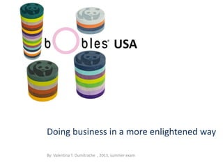 USA
Doing business in a more enlightened way
By: Valentina T. Dumitrache , 2013, summer exam
 
