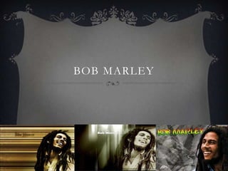 BOB MARLEY
 