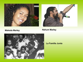 Makeda Marley   Nahum Marley




                   La Familia Junta
 