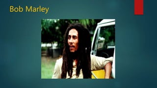 Bob Marley
 