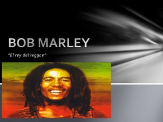 “El rey del reggae” 
 