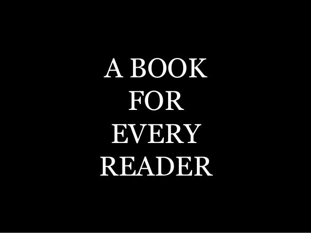 A BOOK
FOR
EVERY
READER
 