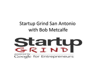 Startup Grind San Antonio
with Bob Metcalfe
 