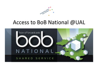 Access to BoB National @UAL
 