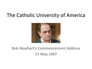 The Catholic University of America Bob Newhart's Commencement Address 17 May 1997 