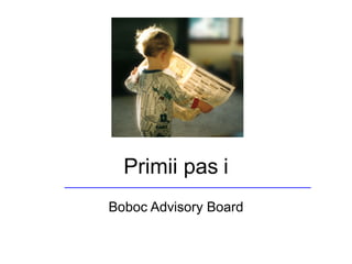 Primii pa s i Boboc Advisory Board 