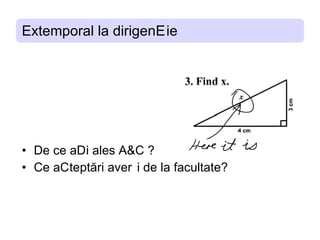 Extemporal la dirigentie De ce ati ales A&C ? Ce asteptari aveti de la facultate? 