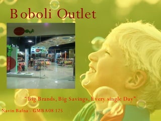 Boboli Outlet “ Big Brands, Big Savings, Every single Day” DUBAI OUTLET MALL Navin Bafna - GMBA08 125 
