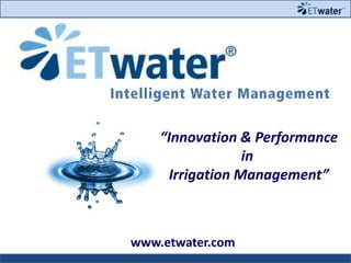 “Innovation & Performance
in
Irrigation Management”

www.etwater.com

 