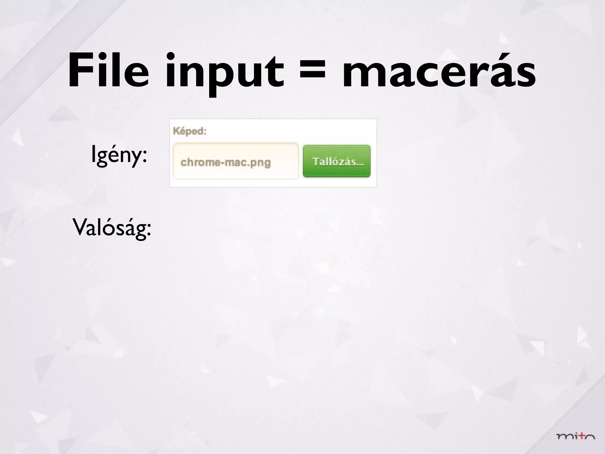 File input = macerás
 Igény:

Valóság:
 