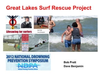 Great Lakes Surf Rescue Project




                    Bob Pratt
                    Dave Benjamin
 