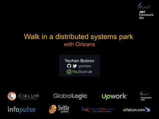 Walk in a distributed systems park
with Orleans
Yevhen Bobrov
yevhen
YouScan.io@
 