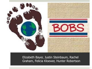 Elizabeth Bayer, Justin Steinbaum, Rachel
Graham, Felicia Kloewer, Hunter Robertson
1

 