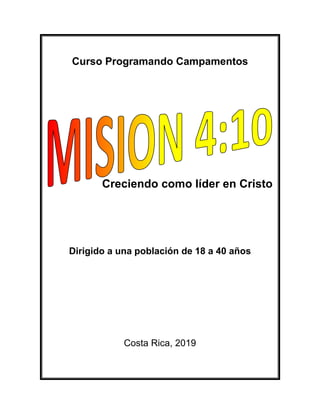 Curso Programando Campamentos
Creciendo como líder en Cristo
Dirigido a una población de 18 a 40 años
Costa Rica, 2019
 