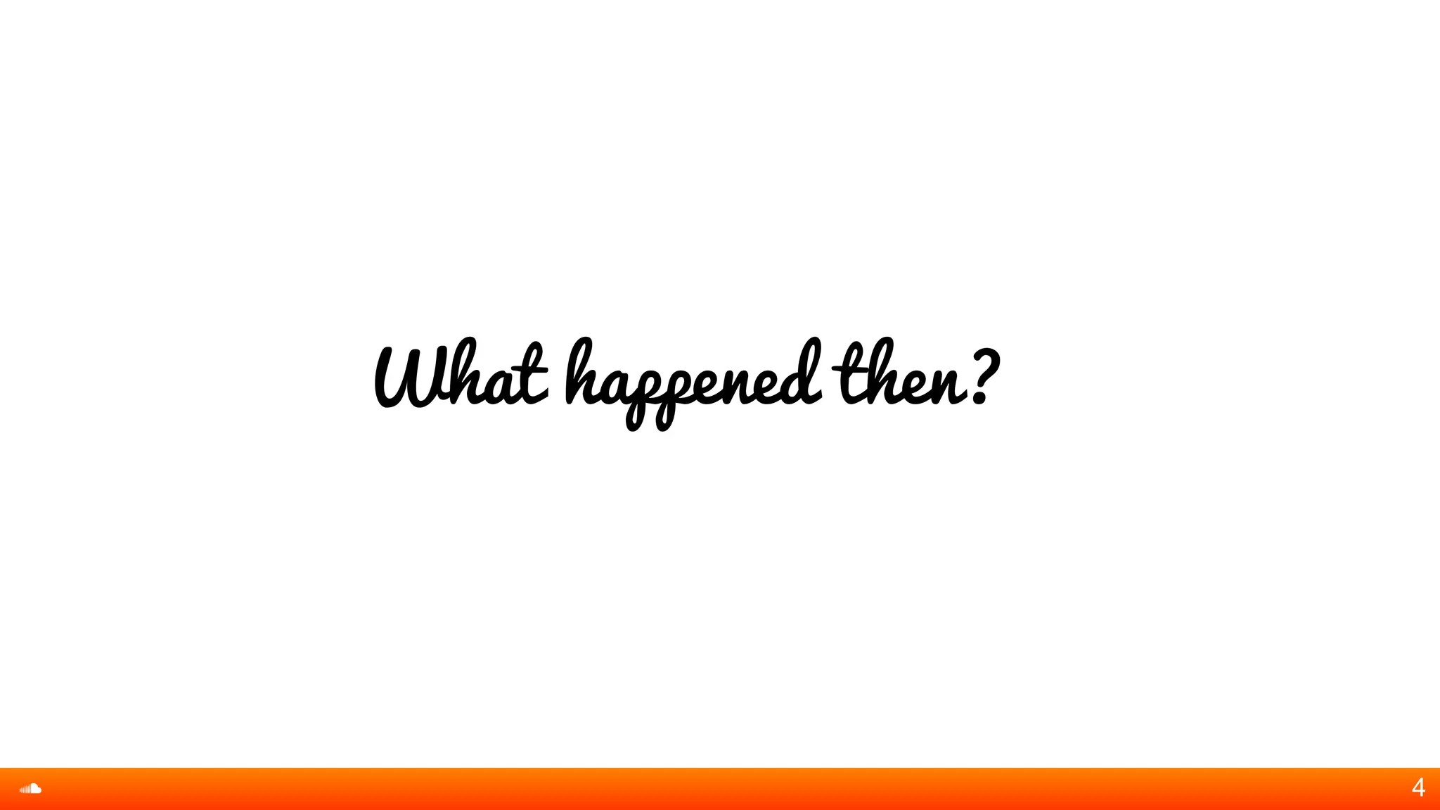 What happened then?
4
 