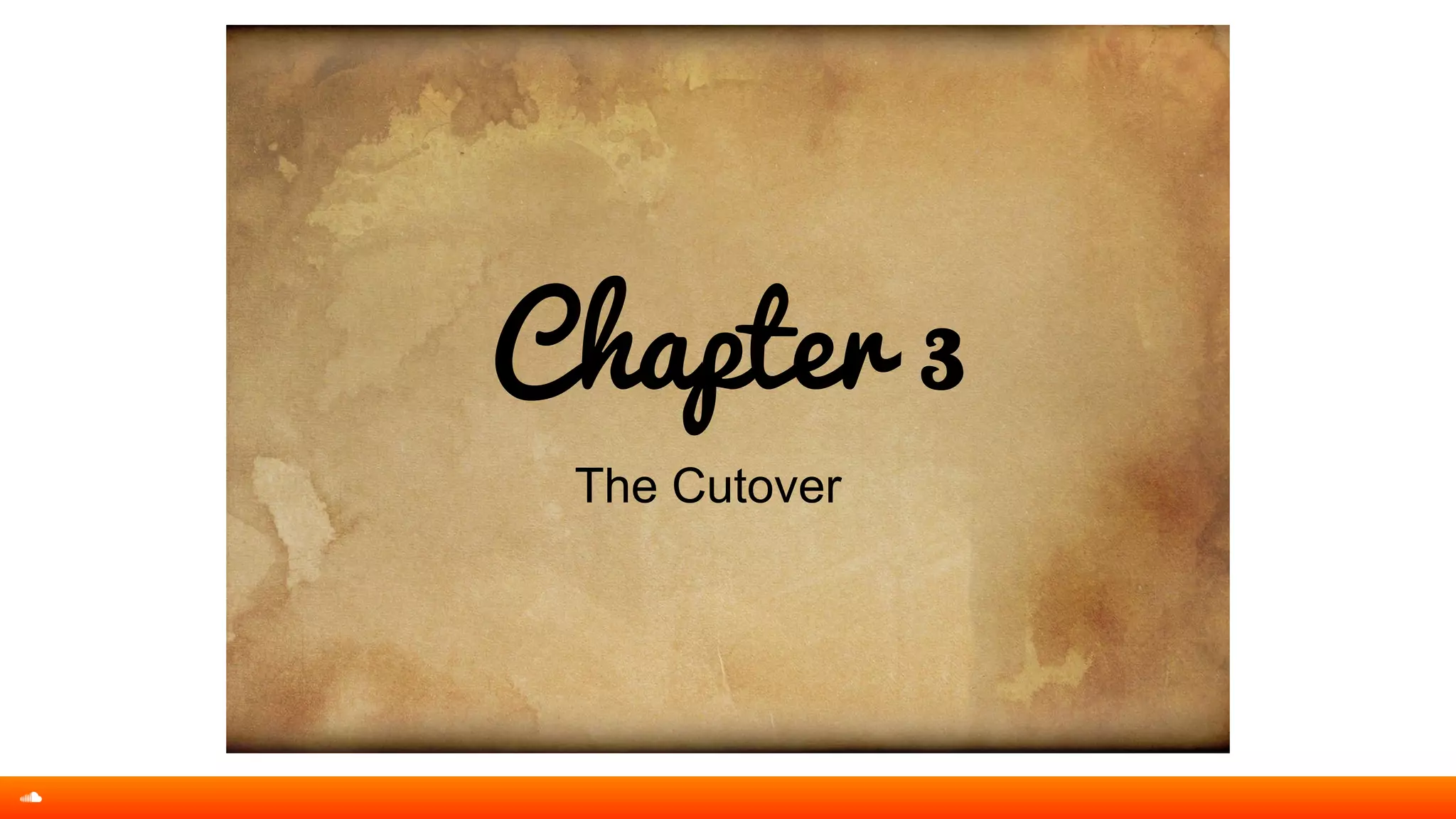 Chapter 3
The Cutover
 