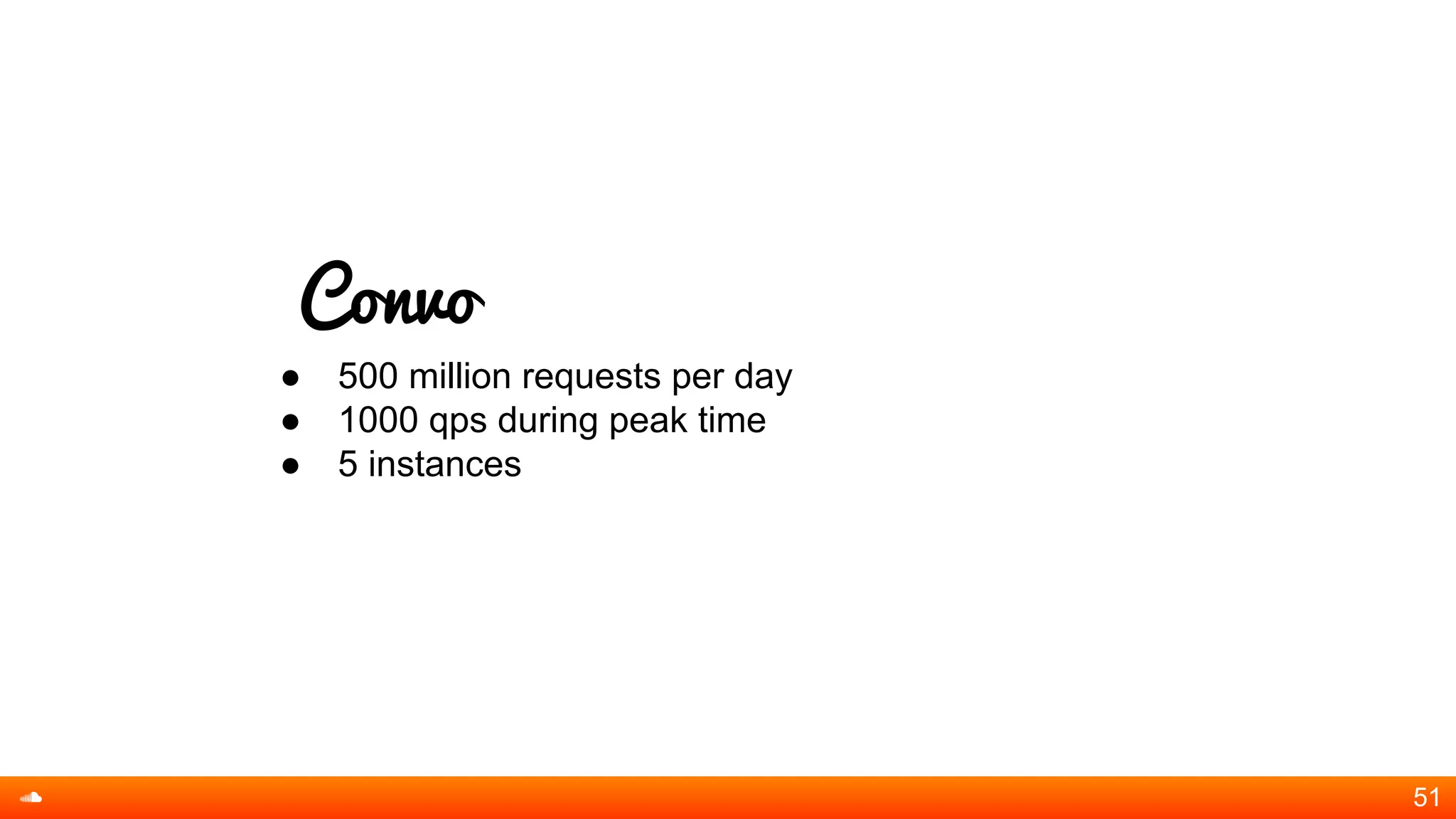 Convo
● 500 million requests per day
● 1000 qps during peak time
● 5 instances
51
 