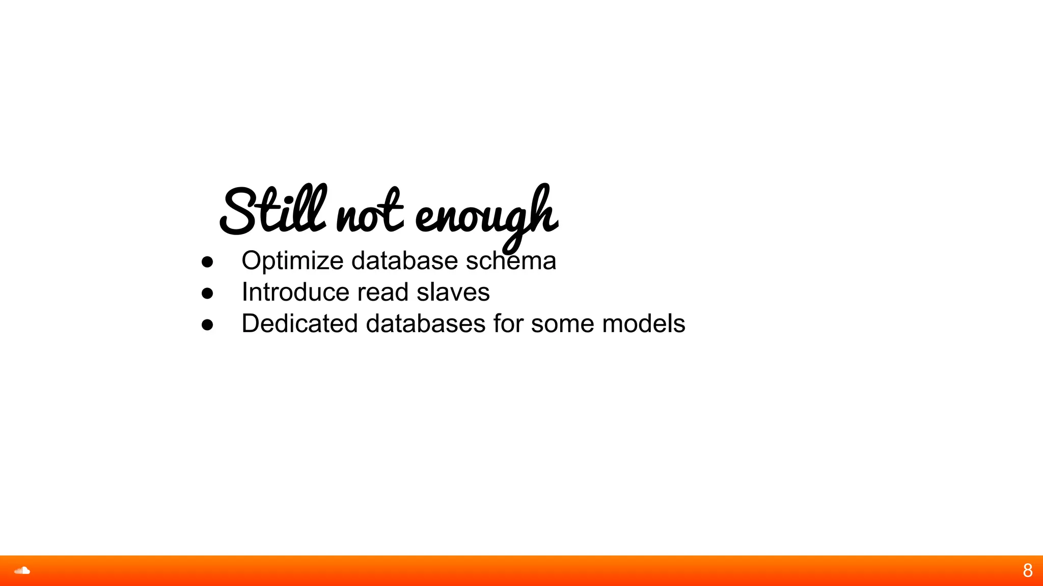 Still not enough
● Optimize database schema
● Introduce read slaves
● Dedicated databases for some models
8
 