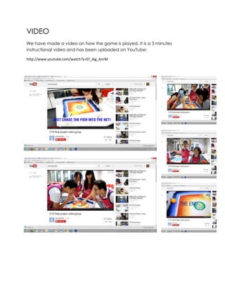 VIDEO
We have made a video on how the game is played. It is a 3 minutes
instructional video and has been uploaded on YouTube:
http://www.youtube.com/watch?v=Ef_i6g_AnrM
 