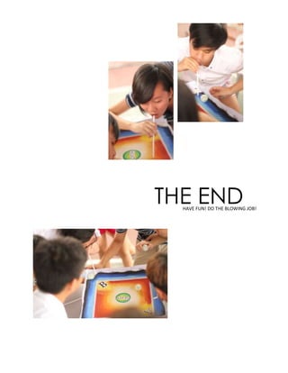 THE ENDHAVE FUN! DO THE BLOWING JOB!
 