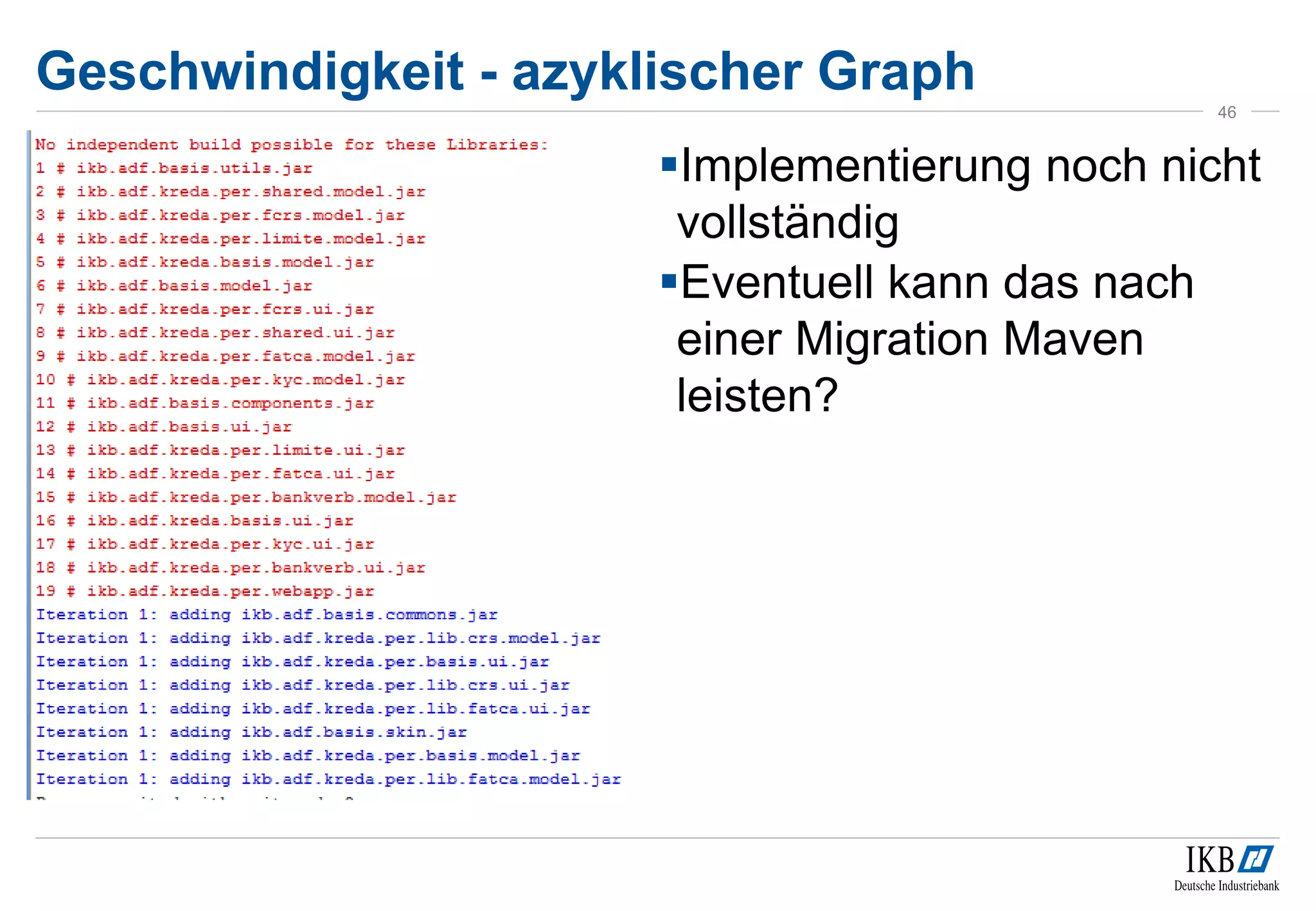 Geschwindigkeit - azyklischer Graph
46
Implementierung noch nicht
vollständig
Eventuell kann das nach
einer Migration Maven
leisten?
 