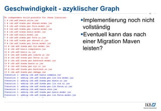 Geschwindigkeit - azyklischer Graph
46
Implementierung noch nicht
vollständig
Eventuell kann das nach
einer Migration Maven
leisten?
 