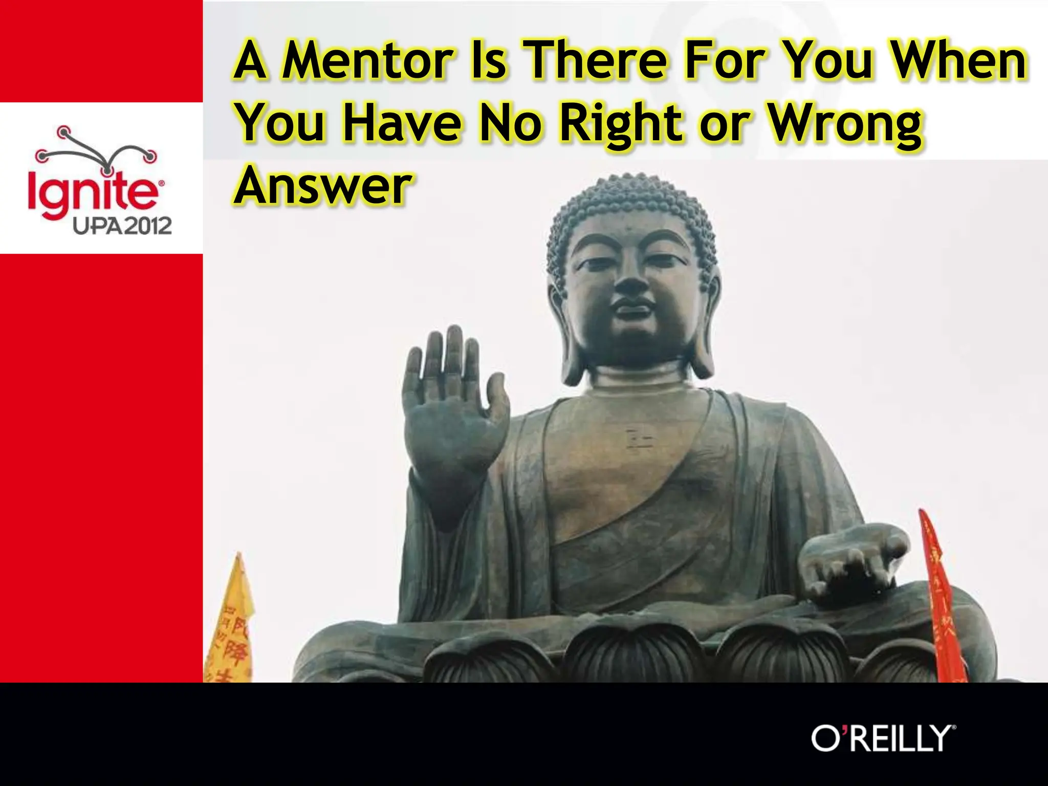 A Mentor Is There For You When
You Have No Right or Wrong
Answer
 
