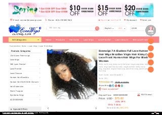 $0.00
Products Categories
Special Offers
(13) Write a review
Share this:
Eseewigs 7A Glueless Full Lace Human
Hair Wigs Brazilian Virgin Hair Kinky Curly
Lace Front Human Hair Wigs For Black
Women
kinky curly wig,kinky curly full lace wig,mongolian kinky
curly wig,upart kinky curly wig,brazilian kinky curly
wig,wig,lace wig,full lace wig,lace front wig,lace human
hair wig
Item Code: eseeWigs003
Sold: 251
Have a question?
Your position: Home > Lace Wigs > Lace Front Wigs
13x6 Lace Front wigs
Lace Wigs
360 Lace Frontal
Lace Frontal
Lace Closure
Human Hair Bundles
Human Hair Weft With Closure
Hair Extension
Men's Toupee
Synthetic Wigs
ACCESSORIES
Original Price: USD $108.00
Price:
(30% OFF)
(Only 3 days)
Save $32.40 (30% Off)
$75.60
PDF Format
USD
Home Products Hot Sales Lace Wigs Lace Frontal Lace Closure 360 Lace FrontalAll Categories
360 lace wig English USD
E-mail: service@eseewigs.com Phone: +8613789857680 Sign In or Join Free My Account Wish List
Convert webpages to pdf online with PDFmyURL
 