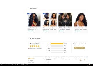 You May Like
Pre-Plucked 250%
Density Lace Front
Wigs Body..$128.80
Bob Lace Front Wigs
Human Hair Cheap Bob
Wigs..$67.15
360 Lace Frontal Wigs
Pre Plucked Straight
10..$95.90
Loose Wave Weave
Full Lace Wig Peruvian
Virgi..$120.40
Customer Reviews
Average rating:
5 (based on 13 reviews)
5 star 100%
4 star 0%
3 star 0%
2 star 0%
1 star 0%
Share your thoughts with
other customers
Write a review
By Ket***
Feb 27, 2018
Was this review helpful?
(0) | (0)
Love love love this wig!!! Had it for a while and
it's still great
Reply
Convert webpages to pdf online with PDFmyURL
 