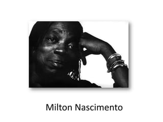 Milton Nascimento
 