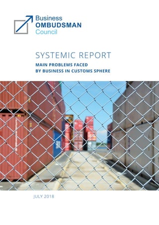MAIN PROBLEMS FACED
BY BUSINESS IN CUSTOMS SPHERE
JULY 2018
SYSTEMIC REPORT
 
