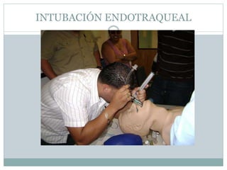 INTUBACIÓN ENDOTRAQUEAL
 