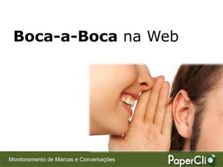 Boca-a-Boca na Web




Monitoramento de Marcas e Conversações
 