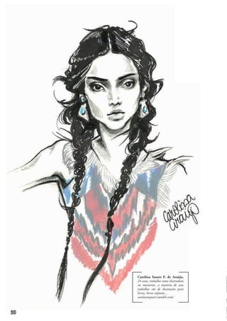 Carolina Soares F. de Araújo,
24 anos, trabalha como ilustradora
no momento, a maioria de seus
trabalhos são de ilustrações para
livros, livros infantis...
carolaraujoart.tumblr.com/
30
 