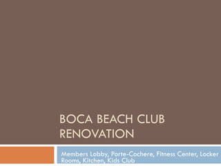 BOCA BEACH CLUB RENOVATION Members Lobby, Porte-Cochere, Fitness Center, Locker Rooms, Kitchen, Kids Club 