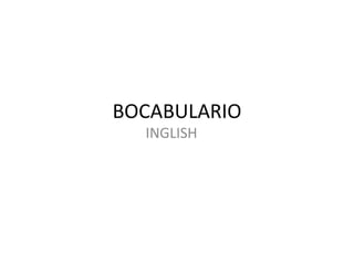 BOCABULARIO
INGLISH
 