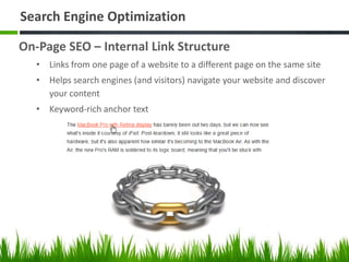 Search Engine Optimization

On-Page SEO – Internal Link Structure
   • Links from one page of a website to a different pag...