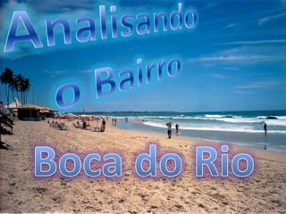 Analisando o Bairro Boca do Rio 