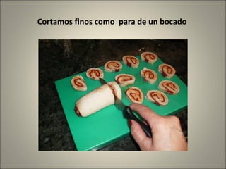 Cortamos finos como para de un bocado